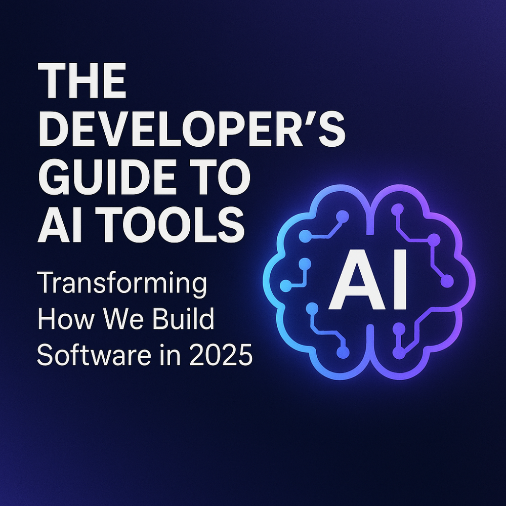 The Developer’s Guide to AI Tools: Transforming How We Build Software in 2025
