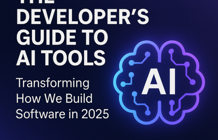 The Developer’s Guide to AI Tools: Transforming How We Build Software in 2025