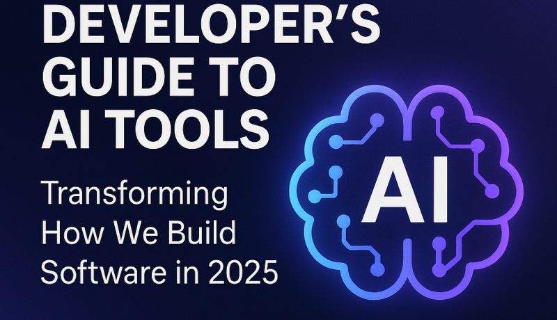 The Developer’s Guide to AI Tools: Transforming How We Build Software in 2025 The Developer’s Guide to AI Tools: Transforming How We Build Software in 2025