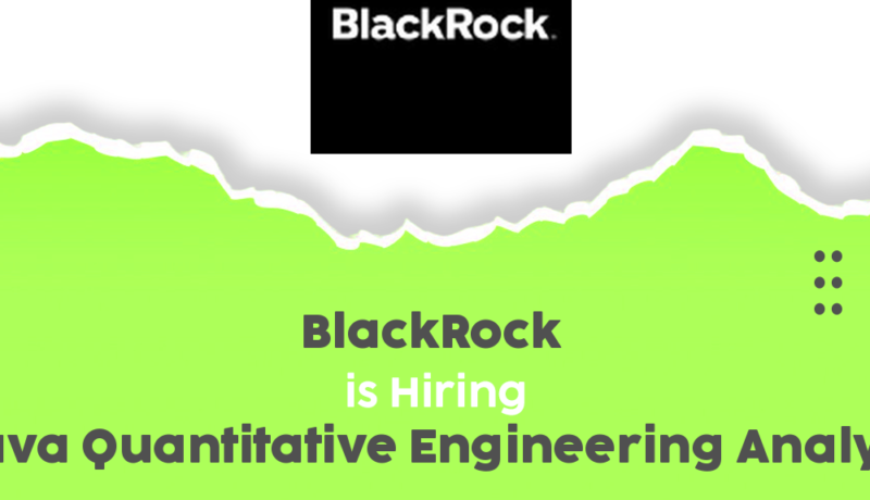Join BlackRock’s Innovative Team as a Java Quantitative Engineering Analyst in 2025